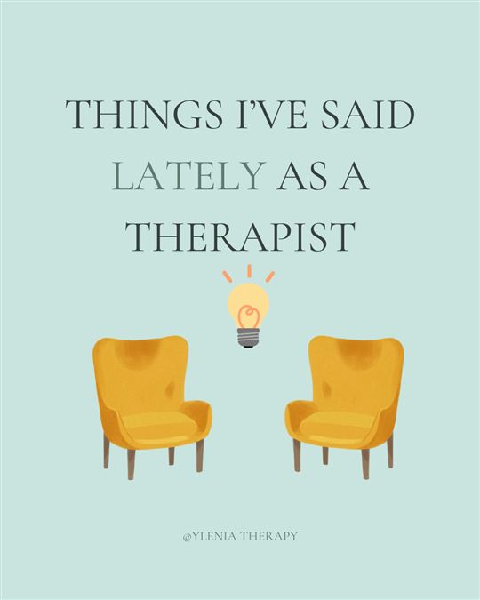 Things I said lately as a therapist